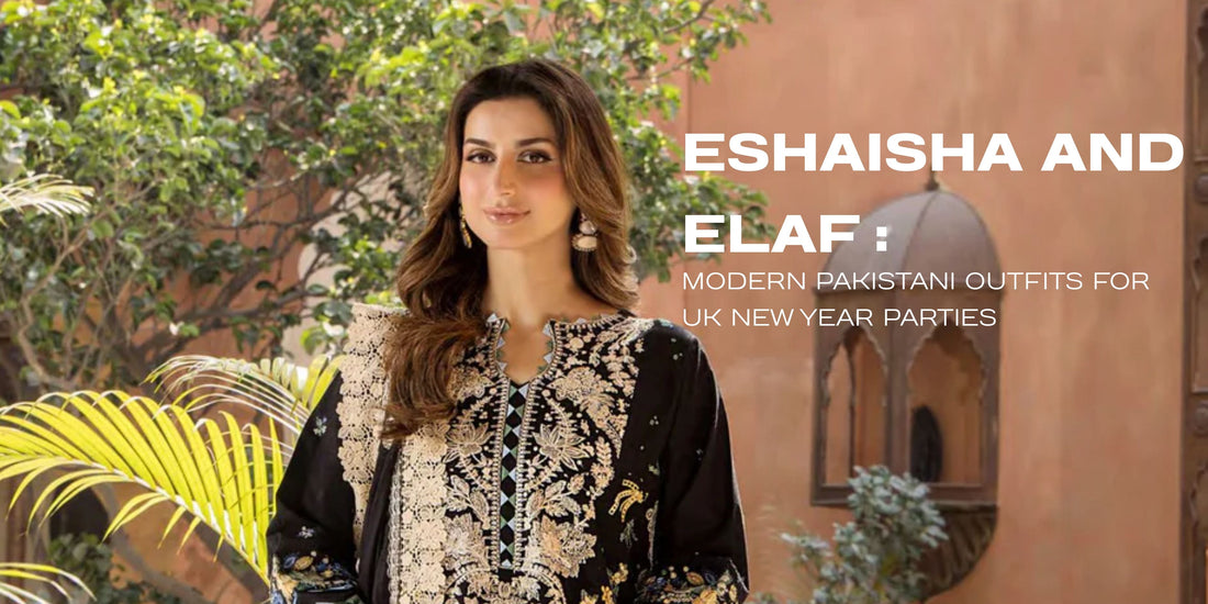 EshaIsha and ELAF: Modern Pakistani Outfits for UK New Year Parties
