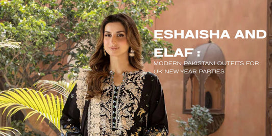 EshaIsha and ELAF: Modern Pakistani Outfits for UK New Year Parties