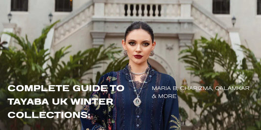 Complete Guide to Tayaba UK Winter Collections: Maria B, Charizma, Qalamkar & More