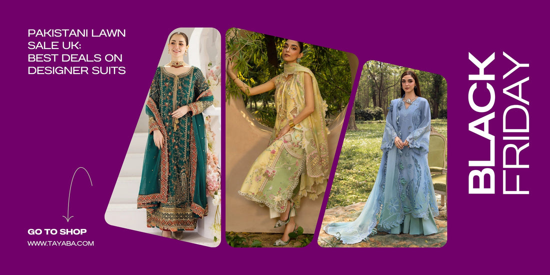 Black Friday Pakistani Lawn Sale UK: Best Deals on Designer Suits
