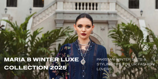 Maria B Winter Luxe 2025: Pakistani Suits & UK Style Tips
